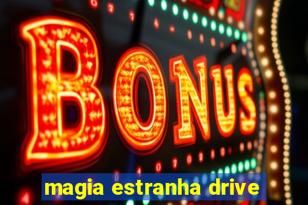 magia estranha drive